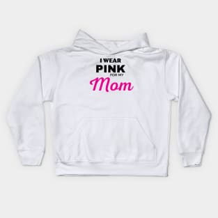 I WEAR PINK FOR MY MOM Kids Hoodie